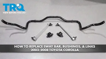 How to Replace Sway Bar, Bushings, & Links 2003-2008 Toyota Corolla