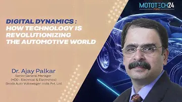 Dr. Ajay Palkar, Sr. GM (HoD – Electrical & Electronics), Skoda Auto Volkswagen India | MOTOTECH24