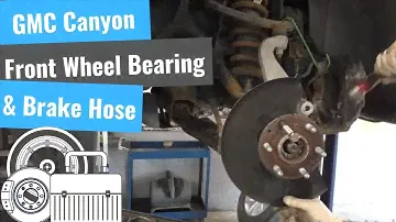 '17 GMC Canyon: Front Wheel Bearing & Brake Hoses